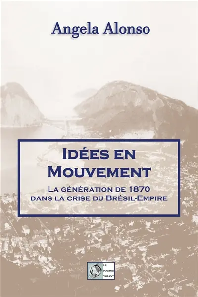 Idées en mouvement : la génération de 1870 dans la crise du Brésil-Empire
