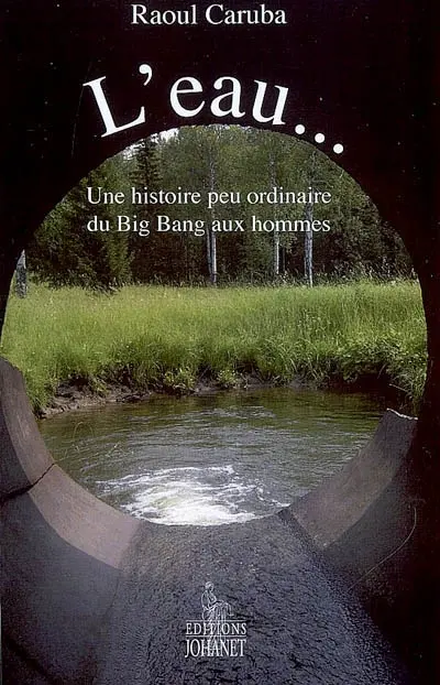 L'eau... : une histoire peu ordinaire du big bang aux hommes