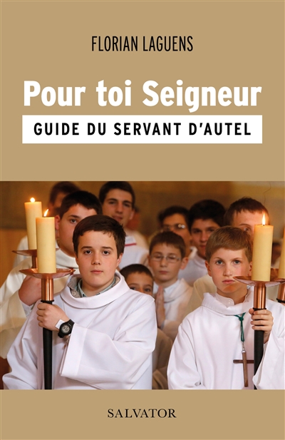 Pour toi Seigneur : guide du servant d'autel - Florian Laguens