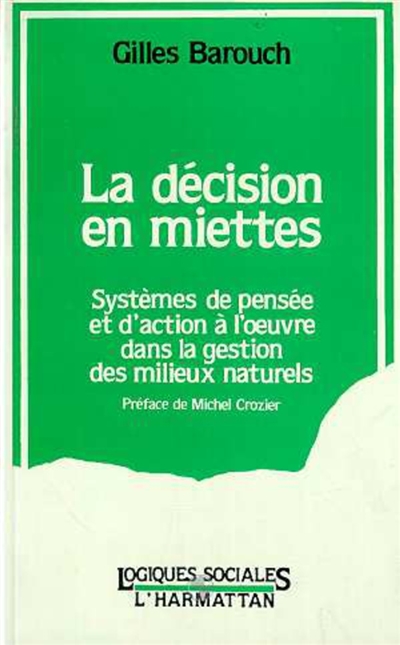 La Décision en miettes : systèmes de pensée et d'action à l'oeuvre dans la gestion des milieux naturels