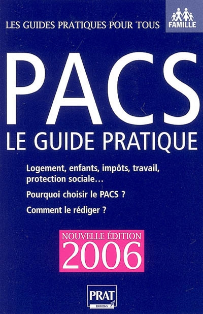Pacs, le guide pratique, 2006 : pour qui ? pourquoi ? comment ? : logement, enfants, impôts, travail, protection sociale... pourquoi choisir le pacs ? comment le rédiger ?