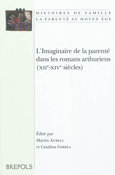 L'imaginaire de la parenté dans les romans arthuriens (XIIe-XIVe siècles) : colloque international, Université de Poitiers, 12 et 13 juin 2009