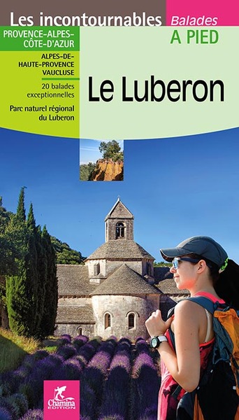 Le Luberon : Provence, Alpes, Côte d'Azur, Alpes-de-Haute-Provence, Vaucluse : 20 balades exceptionnelles, parc naturel régional du Luberon