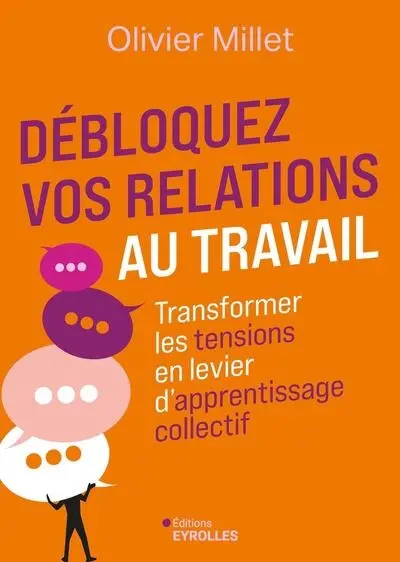 Débloquez vos relations au travail : transformer les tensions en levier d'apprentissage collectif