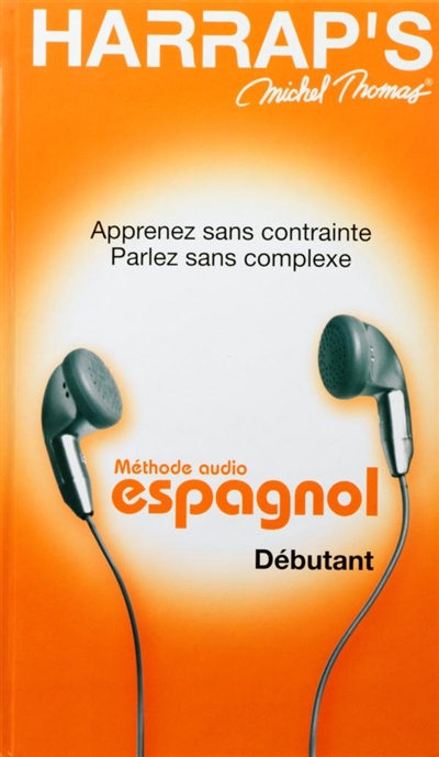 Méthode audio espagnol, débutant : apprenez sans contrainte, parlez sans complexe