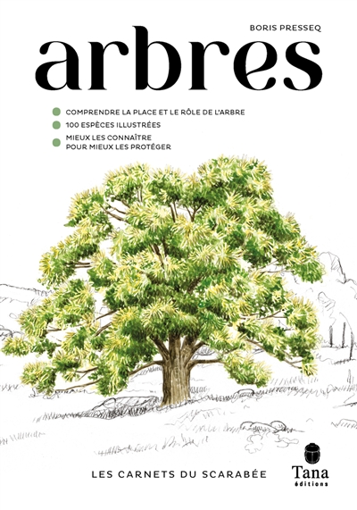 Arbres : comprendre la place et le rôle de l'arbre, 100 espèces illustrées, mieux les connaître pour mieux les protéger