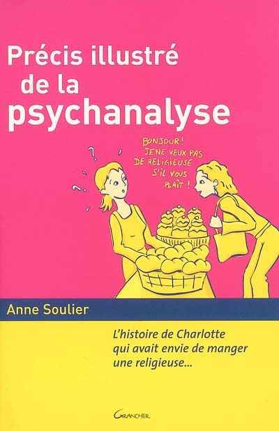Précis illustré de la psychanalyse : l'histoire de Charlotte qui avait envie de manger une religieuse...