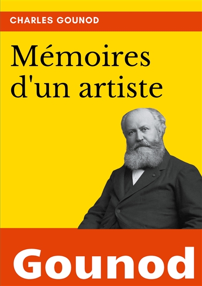 Mémoires d'un artiste : la biographie de Charles Gounod