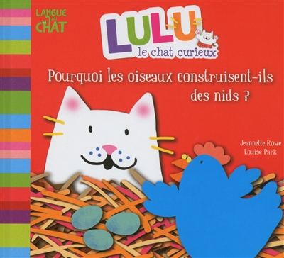 Lulu le chat curieux. Lulu le chat curieux : pourquoi les oiseaux construisent-ils des nids ?