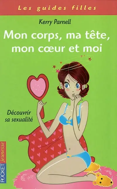 Mon corps, ma tête, mon coeur et moi : découvrir sa sexualité