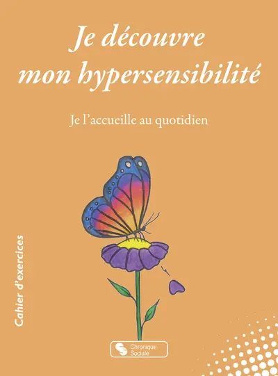 Je découvre mon hypersensibilité : je l'accueille au quotidien