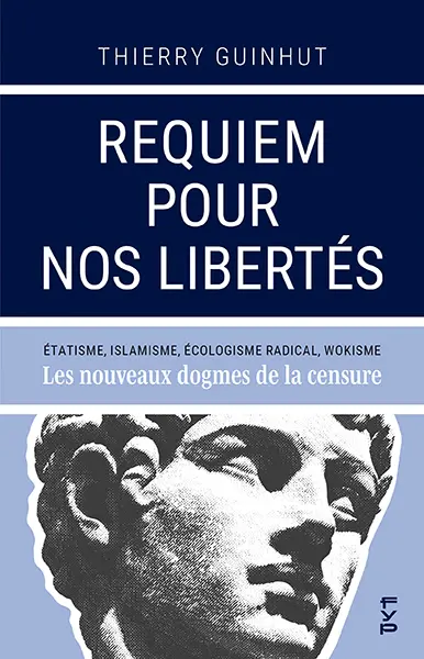 Requiem pour nos libertés : étatisme, islamisme, écologisme radical, wokisme : les nouveaux dogmes de la censure Requiem pour nos libertés : étatisme, islamisme, écologisme radical, wokisme : les nouveaux dogmes de la censure
