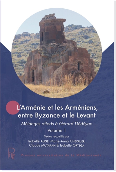 L'Arménie et les Arméniens, entre Byzance et le Levant : mélanges offerts à Gérard Dédéyan