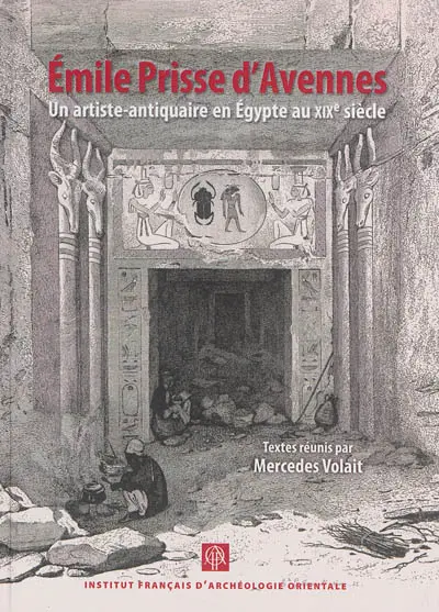 Emile Prisse d'Avennes : un artiste-antiquaire en Egypte au XIXe siècle