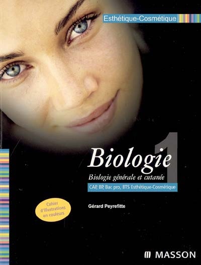 Esthétique cosmétique. Vol. 1. Biologie : biologie générale et cutanée : CAP, BP, Bac pro, BTS Esthétique-cosmétique