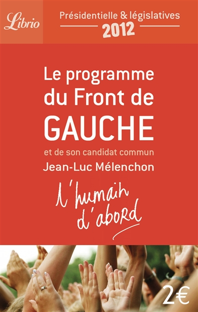 L'humain d'abord : le programme du Front de gauche et de son candidat commun Jean-Luc Mélenchon : présidentielle & législatives 2012