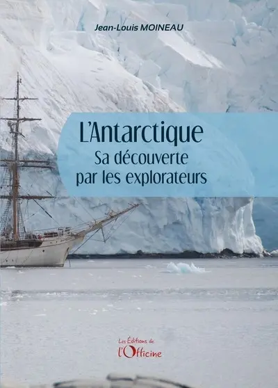 L'Antarctique : sa découverte par les explorateurs