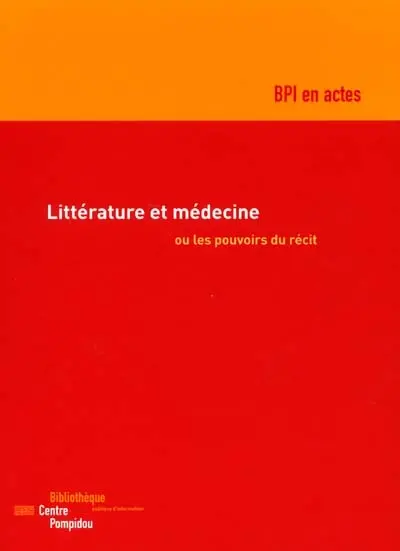 Littérature et médecine ou Les pouvoirs du récit : actes du colloque