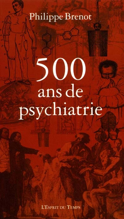 500 ans de psychiatrie : 1500-2000