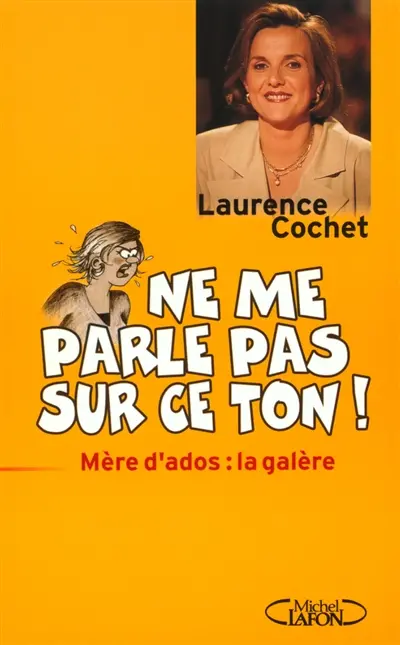 Ne me parle pas sur ce ton ! : mère d'ados, la galère