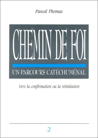 Chemin de foi : un parcours catéchuménal. Vol. 2. Vers la confirmation ou la réinitiation