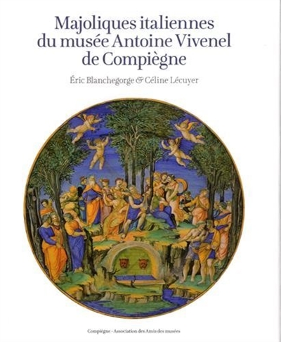 Majoliques italiennes du Musée Antoine Vivenel de Compiègne