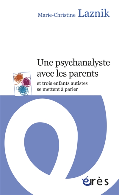 Une psychanalyste avec les parents : et trois enfants autistes se mettent à parler