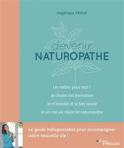 Devenir naturopathe : le guide indispensable pour accompagner votre nouvelle vie !
