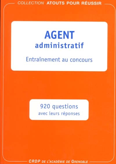 Agent administratif : entraînement au concours : 920 questions avec leurs réponses