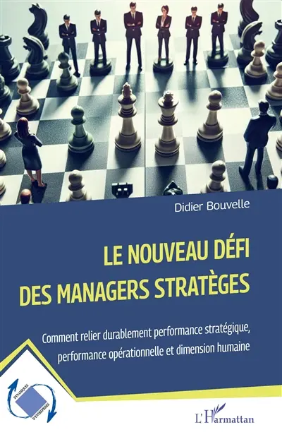 Le nouveau défi des managers stratèges : comment relier durablement performance stratégique, performance opérationnelle et dimension humaine