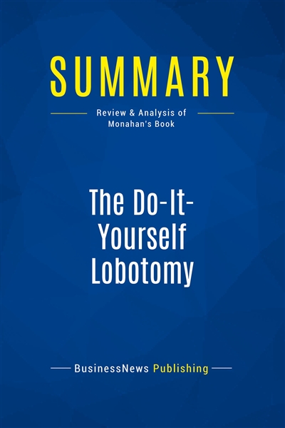Summary : The Do-It-Yourself Lobotomy : Review and Analysis of Monahan's Book