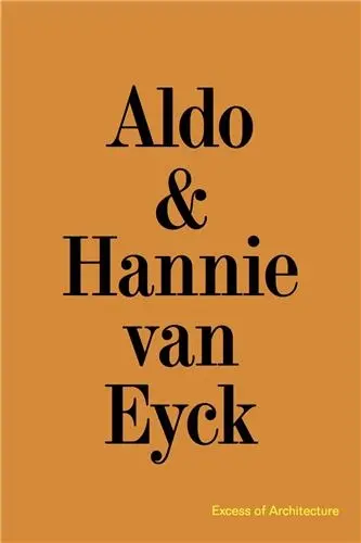 Aldo & Hannie van Eyck Excess of Architecture/Everything Without Content 221