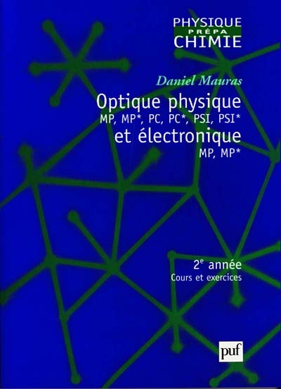 Optique physique MP, MP*, PC, PC*, PSI, PSI* et électronique MP, MP* : 2e année : cours et exercices