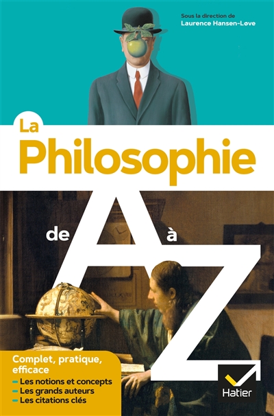 La philosophie de A à Z : les notions et concepts, les grands auteurs, les citations clés