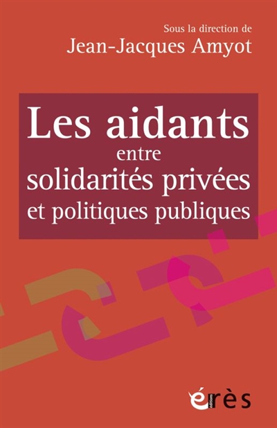 Les aidants : entre solidarités privées et politiques publiques