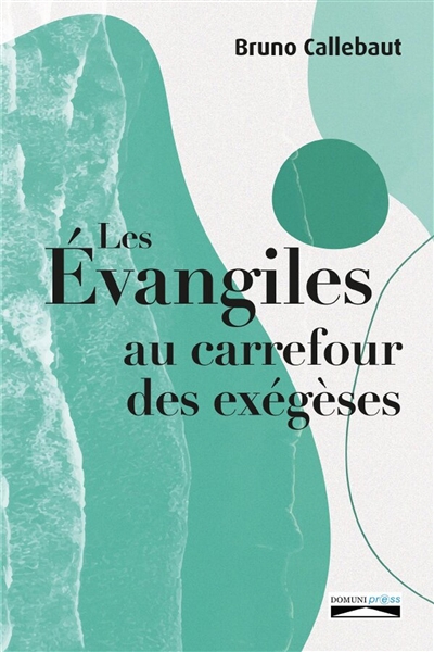 Les Evangiles : au carrefour des exégèses