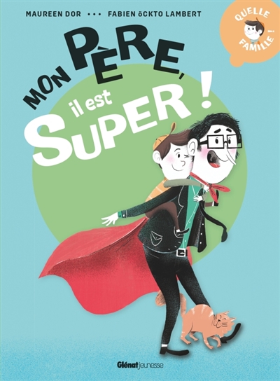 Quelle famille !. Mon père, il est super !