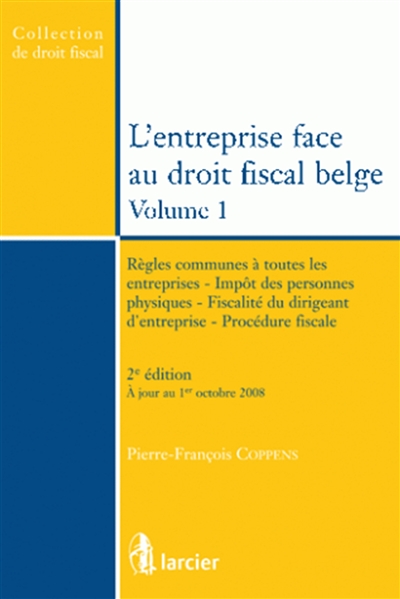 L'entreprise face au droit fiscal belge. Vol. 1. Règles communes à toutes les entreprises, impôt des personnes physiques, fiscalité du dirigeant d'entreprise, procédure fiscale
