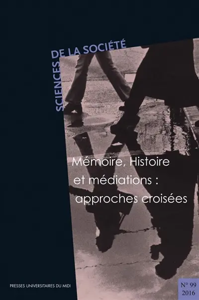 Sciences de la société, n° 99. Mémoire, histoire et médiations : approches croisées