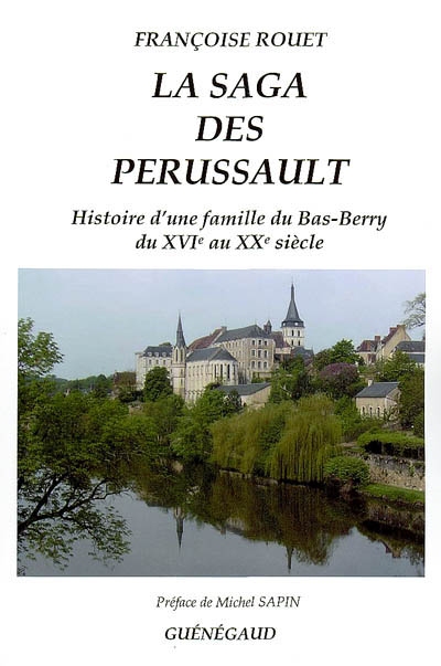 La saga des Perussault : histoire d'une famille du bas Berry du XVIe au XXe siècle