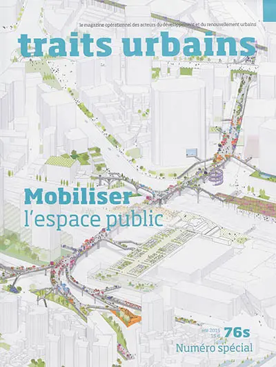 Traits urbains : le mensuel opérationnel des acteurs du développement et du renouvellement urbains, n° 76s. Mobiliser l'espace public