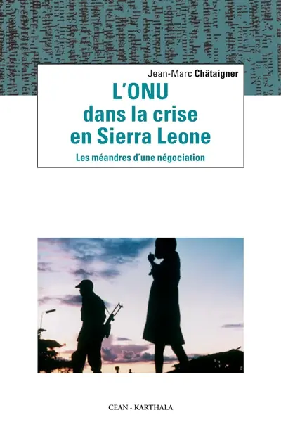 L'ONU dans la crise en Sierra Leone : les méandres d'une négociation