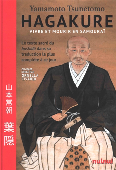 Hagakure : vivre et mourir en samouraï : le texte sacré du bushido dans sa traduction la plus complète à ce jour
