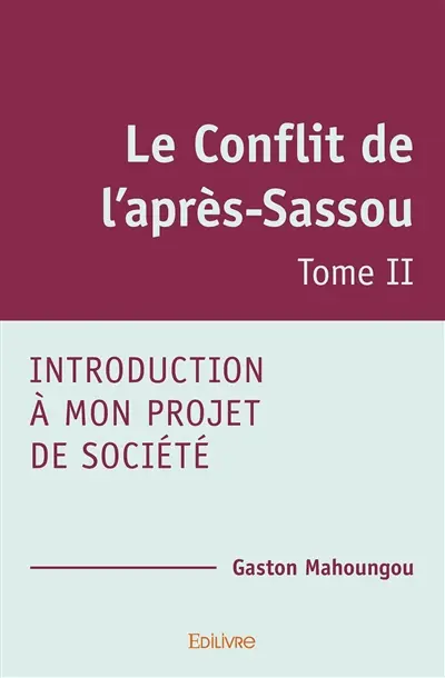 Le conflit de l’après sassou : Introduction à mon Projet de société Tome II