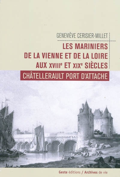 Les mariniers de Vienne et Loire aux XVIIIe et XIXe siècles : Châtellerault port d'attache