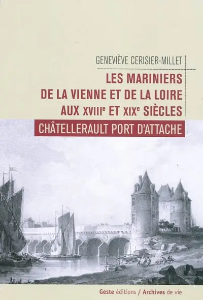Les mariniers de Vienne et Loire aux XVIIIe et XIXe siècles : Châtellerault port d'attache