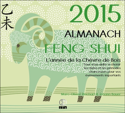Almanach feng shui 2015 : l'année de la chèvre de bois : pour vous aider à choisir les dates et les périodes chanceuses pour vos événements importants