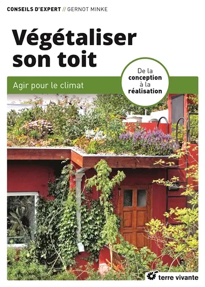Végétaliser son toit : agir pour le climat : de la conception à la réalisation