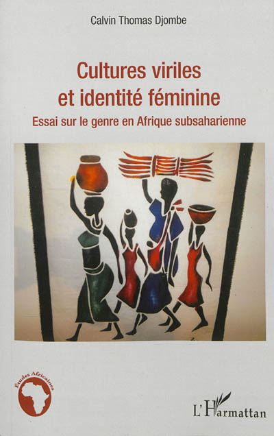 Cultures viriles et identité féminine : essai sur le genre en Afrique subsaharienne