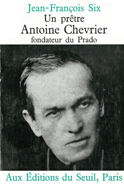 Un Prêtre, Antoine Chevrier, fondateur du Prado